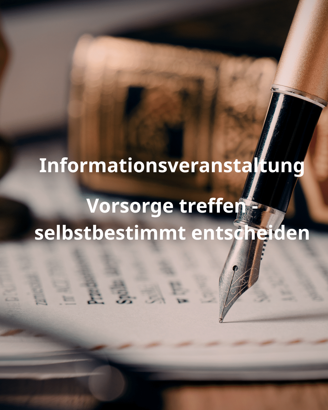 Vorsorge treffen - selbstbestimmt entscheiden - Informationsveranstaltung zu Patientenverfügung und Vorsorgevollmacht