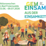 Gemeinsam aus der Einsamkeit - Aktionswochen in Bad Freienwalde
